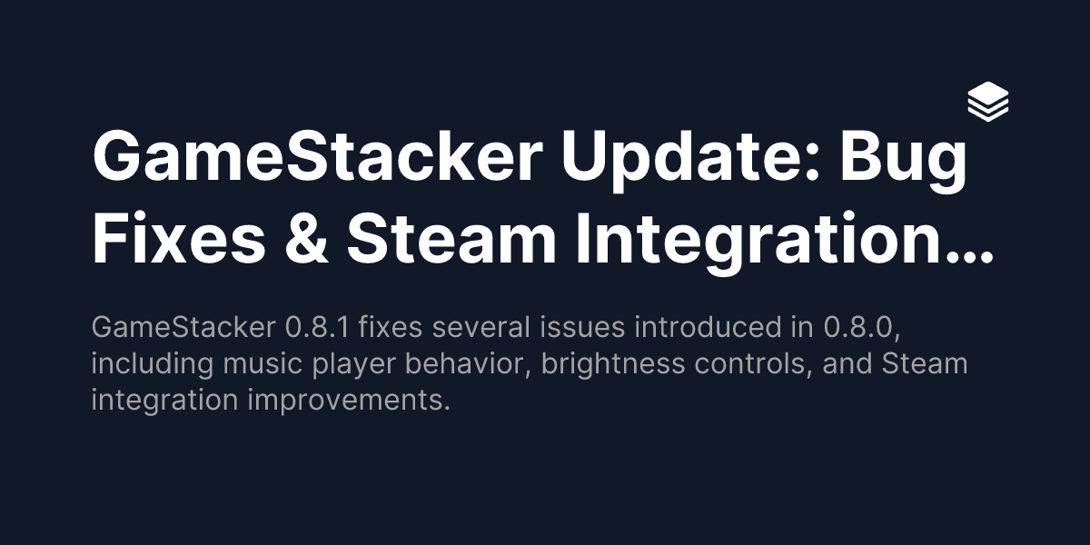 GameStacker Update: Bug Fixes & Steam Integration Improvements ...